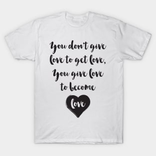 Become Love T-Shirt